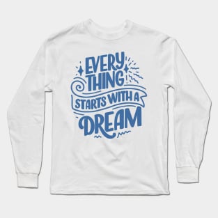 Everything Starts with a Motivational Quote Long Sleeve T-Shirt